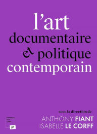 Title: L'art documentaire et politique contemporain, Author: Antony Fiant (Dir.)