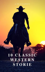 Title: 10 Classic Western Stories (Best Navigation, Active TOC) (A to Z Classics), Author: Marah Ellis Ryan