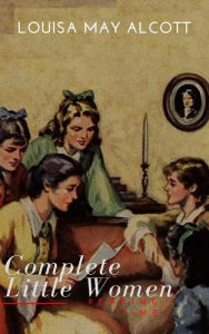 Title: The Complete Little Women: Little Women, Good Wives, Little Men, Jo's Boys, Author: Louisa May Alcott