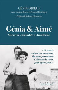 Title: Genia et Aimé : Survivre ensemble à Auschwitz, Author: Arnaud Boulligny