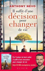 Title: Il suffit d'une décision pour changer de vie, Author: Anthony Nevo