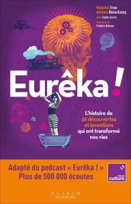 Title: Eurêka : L'histoire de 36 découvertes et inventions qui ont transformé nos vies, Author: Antoine Beauchamp