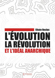 Title: L'évolution, la révolution et l'idéal anarchique, Author: Elisée Reclus