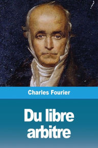 Title: Du libre arbitre, Author: Charles Fourier