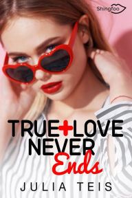 Title: True Love Never Ends, Author: Julia Teis