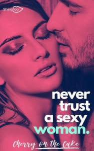 Title: Never Trust a sexy woman, Author: Cherry On The Cake
