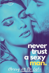 Title: Never Trust a sexy man, Author: Cherry On The Cake