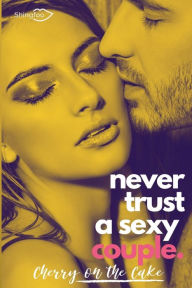 Title: Never Trust a sexy couple, Author: Cherry On The Cake