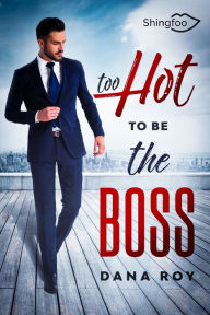 Title: Too HOT to be the BOSS, Author: Dana Roy