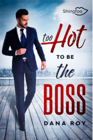 Title: Too HOT to be the BOSS, Author: Dana Roy