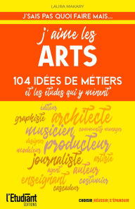 Title: J'aime les arts - 124 idées de métiers et les études qui y mènent, Author: Laura Makary