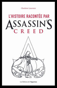 Title: L'histoire racontée par Assassin's Creed, Author: Charlotte Laurence