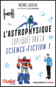 Title: L'astrophysique expliquée par la science-fiction !, Author: Noémie Loiseau