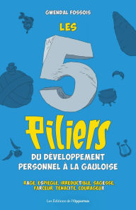 Title: Les 5 piliers du développement personnel à la gauloise, Author: Gwendal Fossois