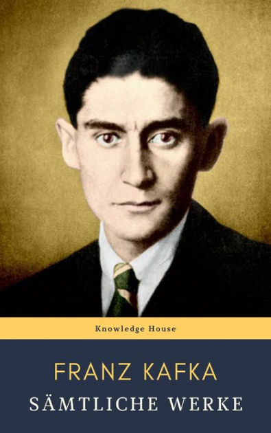 Franz Kafka: Sämtliche Werke By Franz Kafka, Knowledge House | EBook ...