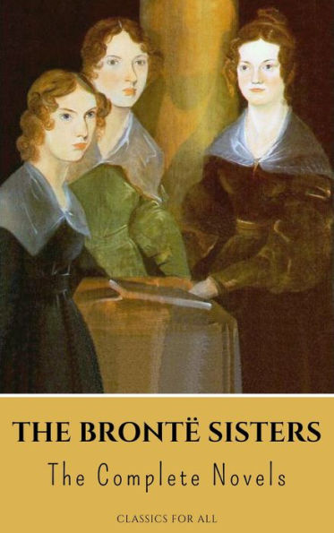 The Brontë Sisters: The Complete Novels