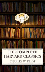 The Complete Harvard Classics 2022 Edition - ALL 71 Volumes: The Five Foot Shelf & The Shelf of Fiction