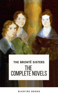 Title: The Brontë Sisters: The Complete Novels: A Literary Treasury, Author: Anne Brontë
