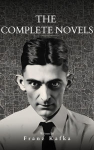 Title: Franz Kafka: The Complete Novels, Author: Franz Kafka