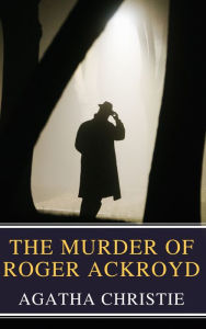 Title: The Murder of Roger Ackroyd: The Hercule Poirot Mysteries Book 4, Author: Agatha Christie