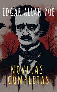 Title: Edgar Allan Poe: Novelas Completas, Author: Edgar Allan Poe