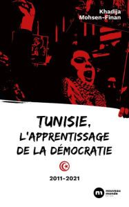 Title: Tunisie, l'apprentissage de la démocratie: 2011-2021, Author: Khadija Mohsen-Finan