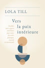 Vers la paix intérieure: Éveillez votre sagesse intérieure pour votre bien-être physique, mental et émotionnel