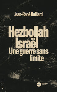 Title: Hezbollah / Israël : une guerre sans limites, Author: Jean-René Belliard