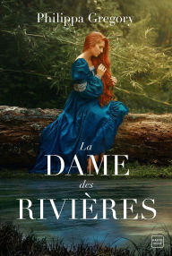 Title: La Dame des rivières, Author: Philippa Gregory