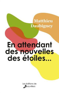 Title: En attendant des nouvelles des étoiles., Author: Matthieu Daubigney