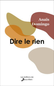 Title: Dire le rien, Author: Anaïs Domingo