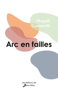 Title: Arc en failles, Author: Magali Gasnault