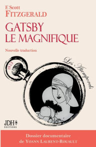 Title: Gatsby le Magnifique, nouvelle traduction: Inclus un dossier documentaire de Yoann Laurent-Rouault, Author: F. Scott Fitzgerald