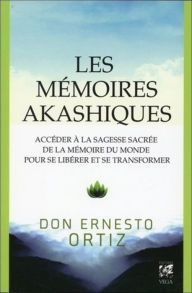 Title: Les mémoires akashiques - Accéder à la sagesse sacrée de la mémoire du monde pour se libérer et se t, Author: Ernesto Ortiz