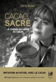 Title: Cacao sacré - Le chemin qui mène au coeur, Author: Ilaria Rubei