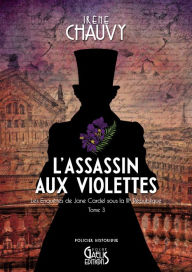 Title: Les Enquêtes de Jane Cardel - Tome 3: L'Assassin aux violettes, Author: Irène Chauvy