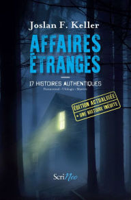 Title: Affaires étranges - 17 histoires authentiques, Author: Joslan F. Keller