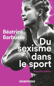 Title: Du sexisme dans le sport - Nouvelle Edition, Author: Béatrice Barbusse