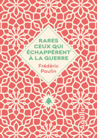 Title: Rares ceux qui échappèrent à la guerre, Author: Frédéric Paulin