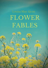 Title: Flower Fables, Author: Louisa May Alcott