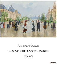 Title: Les Mohicans de Paris: Tome 5, Author: Alexandre Dumas
