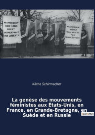 Title: La genèse des mouvements féministes aux États-Unis, en France, en Grande-Bretagne, en Suède et en Russie: une étude comparative, Author: Käthe Schirmacher