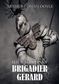 Title: The Exploits of Brigadier Gerard, Author: Arthur Conan Doyle