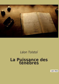 Title: La Puissance des ténèbres, Author: Leo Tolstoy