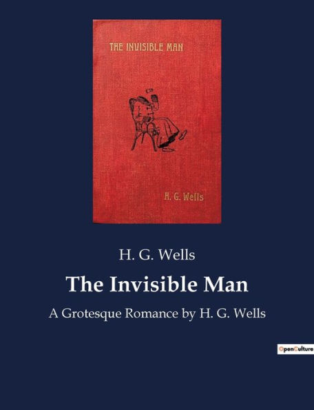 The Invisible Man: A Grotesque Romance by H. G. Wells