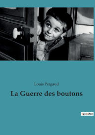 Title: La Guerre des boutons, Author: Louis Pergaud