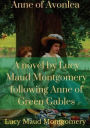 Anne of Avonlea: A novel by Lucy Maud Montgomery following Anne of Green Gables