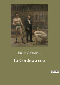 Title: La Corde au cou, Author: Emile Gaboriau