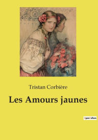 Title: Les Amours jaunes, Author: Tristan Corbière