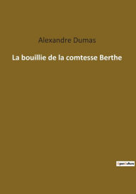 Title: La bouillie de la comtesse Berthe, Author: Alexandre Dumas
